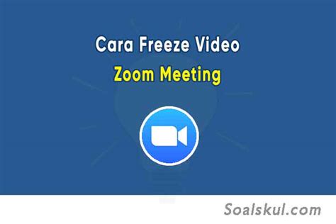 Cara Freeze Zoom Meeting dengan Gambar dan Video - Soalskul