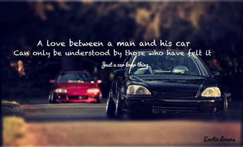 A Love between a man and his car can only be understood by those who have felt it ~ God is Heart