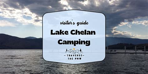 Complete Guide to Camping at Lake Chelan