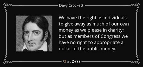 Davy Crockett quote: We have the right as individuals, to give away as...