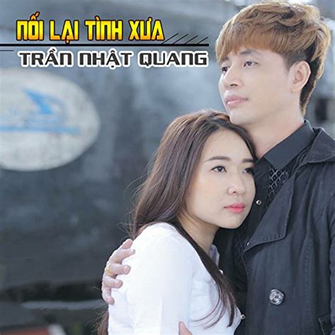 Play Noi Lai Tinh Xua by Tran Nhat Quang on Amazon Music