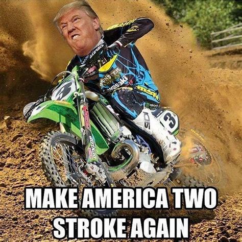 Trump, Dirt bike, two stroke | Dirt bike quotes, Bike memes, Funny motorcycle