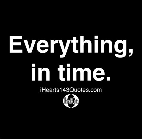 Everything, in time - Quotes | iHearts143Quotes Hip Hop News