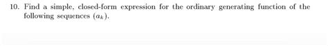 Solved 10. Find a simple, closed-form expression for the | Chegg.com