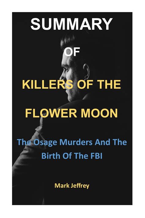 SUMMARY OF KILLERS OF THE FLOWER MOON: The Osage Murders And The Birth Of The FBI by David Grann ...