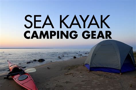 Gear for Camping Out of Sea Kayaks - GEAROGRAPHY