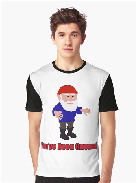 "You've Been Gnomed Meme" Graphic T-Shirt by Barnyardy | Redbubble