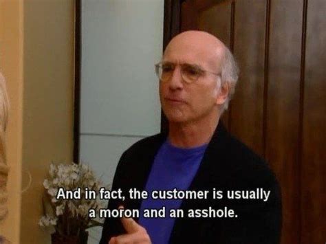 When you work retail and your boss tells you the customer is always ...