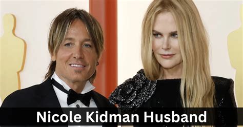 Nicole Kidman Husband: The Remarkable Love Story of Nicole Kidman And ...