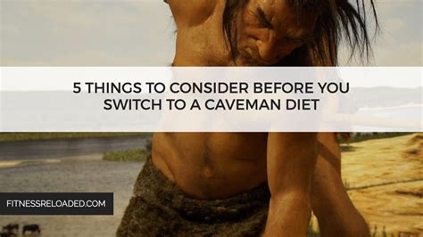 5 Things To Consider Before You Switch To A Caveman Diet.