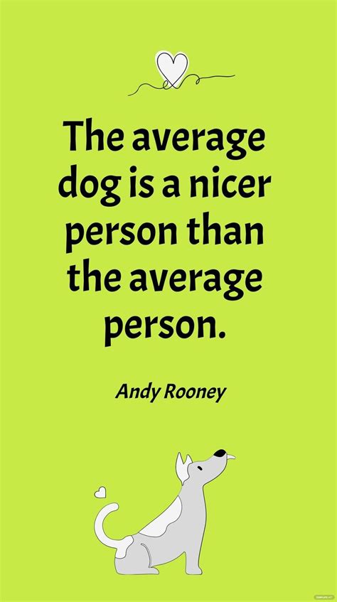 Andy Rooney - The average dog is a nicer person than the average person ...