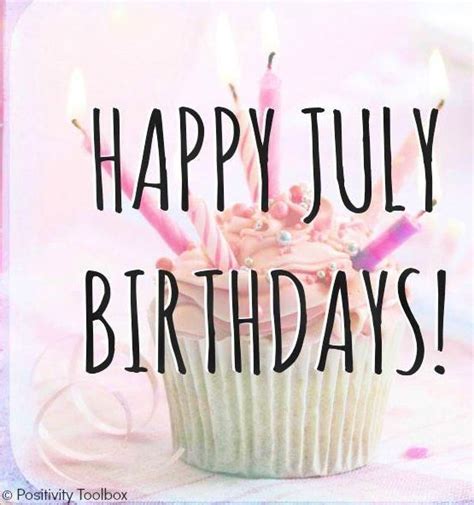 Happy July birthdays! via www.Facebook.com/PositivityToolbox | July ...