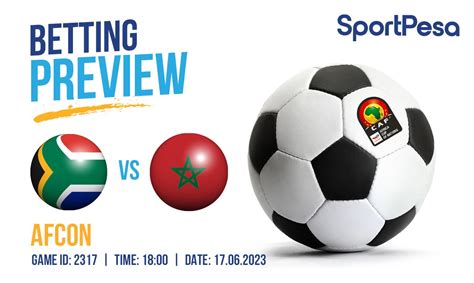 Betting preview: Bafana Bafana vs Morocco – SportPesa.co.za Blog