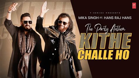 Mika Singh - Kithe Challe Ho Song Cast, Lyrics, And Review | Hans Raj Hans » Telly Flight