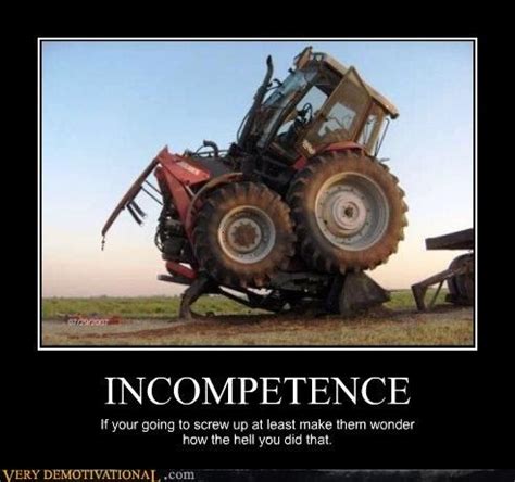 Now That's Incompetence | Demotivational posters, Funny, Funny pictures