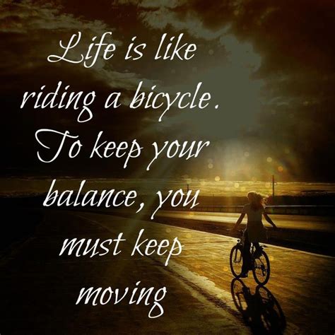 Life is like riding a bicycle, To keep your balance, you must keep moving http://www ...