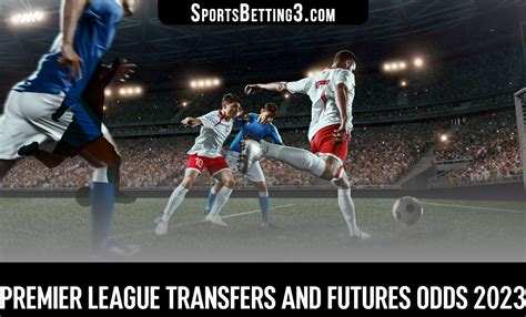 Premier League transfers and futures odds 2023 - SportsBetting3.com