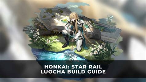 Honkai: Star Rail Luocha Build Guide | Luocha Best Light Cones, Teams ...