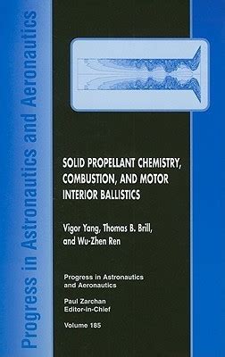 Solid Propellant Chemistry, Combustion, and Motor Interior Ballistics by Thomas B. Brill | Goodreads