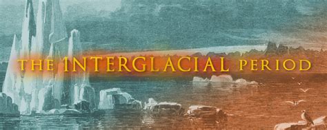 The Interglacial Period - JASON COLAVITO