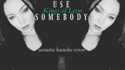 Kings of Leon | USE SOMEBODY (ACOUSTIC) | karaoke cover - YouTube