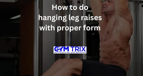 How to do hanging leg raises with proper form - Gym Trix