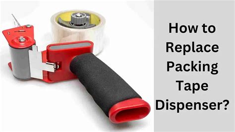 How To Replace Packing Tape Dispenser? Do It Within 1 Minute