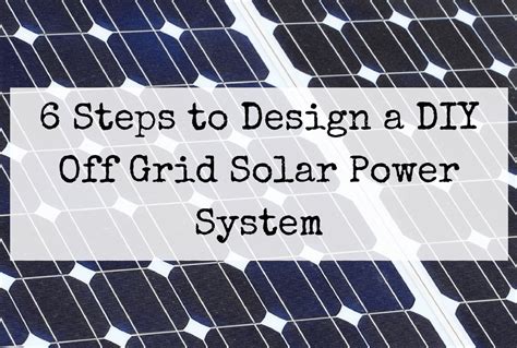 Design a DIY Off Grid Solar Power System in 6 Steps