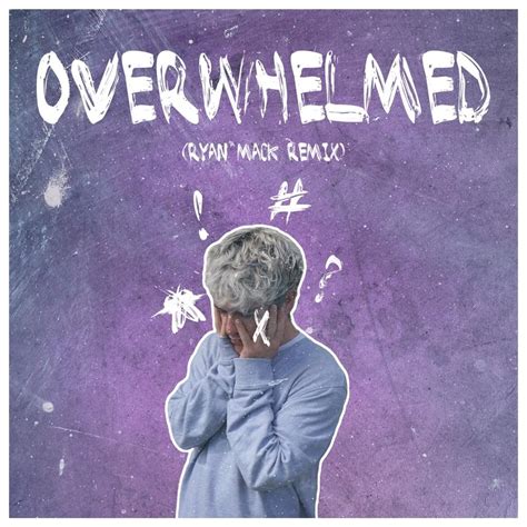 Ryan Mack – Overwhelmed (Ryan Mack Remix) Lyrics | Genius Lyrics