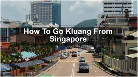 How to Go Kluang from Singapore - SGMYTRIPS.com