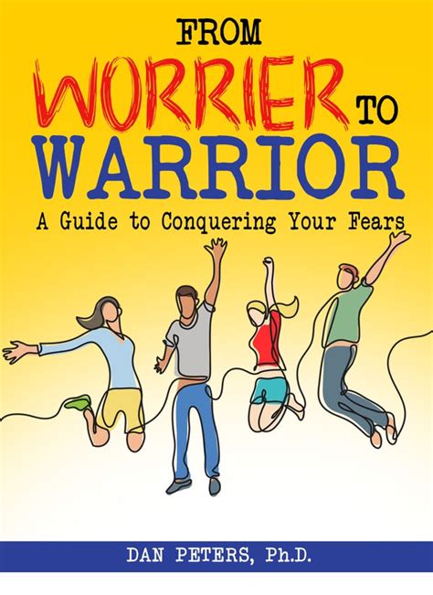 From Worrier to Warrior - A Guide to Conquering Your Fears