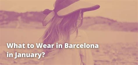 Here’s What To Wear in Barcelona in January! – Fashion Manufacturing