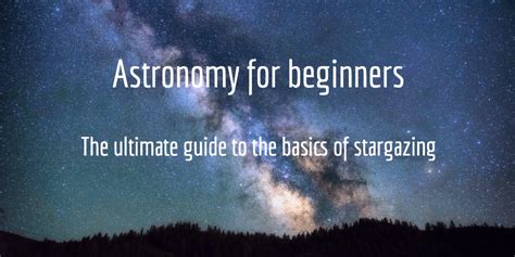 Astronomy for beginners [step-by-step guide to the basics of stargazing]