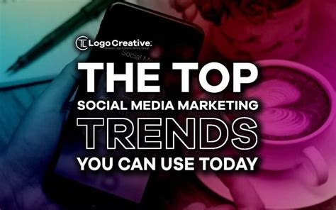 The Top Social Media Marketing Trends You Can Use Today