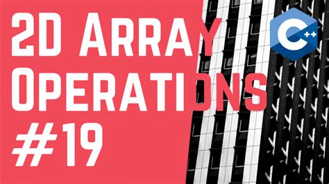 Chapter 7 - #19: 2D Array Operations - Tony Gaddis - Starting Out With C++