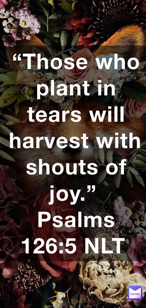 “Those who plant in tears will harvest with shouts of joy.” ‭‭Psalms‬ ‭126:5‬ ‭NLT ...