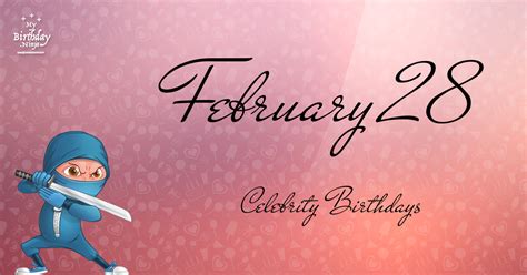 Who Shares My Birthday? Feb 28 Celebrity Birthdays No One Tells You About