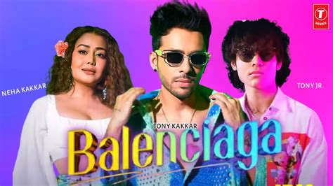 Balenciaga Song | Tony Kakkar Ft. Neha Kakkar, Tony Jr | Tony Kakkar New Song 2023 | Balenciaga ...