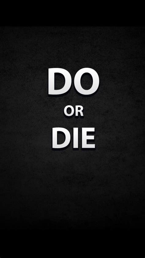 Do or Die | Do or die, Die wallpaper, Funny iphone wallpaper