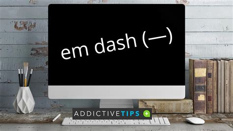 How to Type an Em Dash Best 5 Methods for 2024