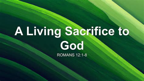 A Living Sacrifice to God Sermon by Sermon Research Assistant, Romans ...