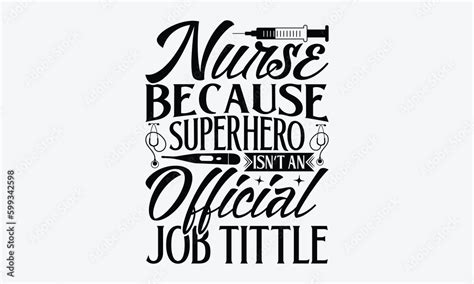 Nurse because superhero isn’t an official job tittle - Nurse T-shirt design, Vector typography ...