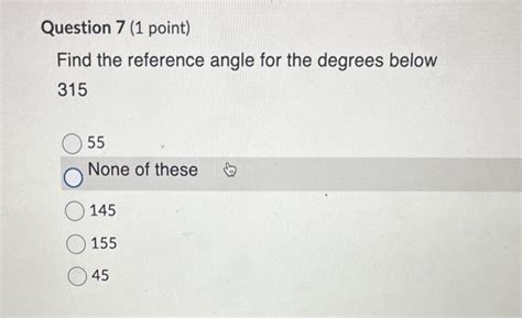 Solved Find the reference angle for the degrees below 315 55 | Chegg.com