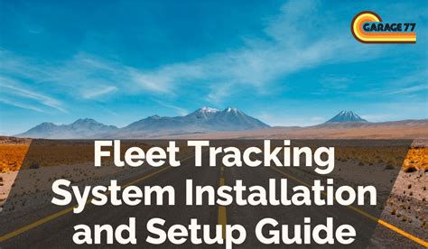 Fleet Tracking System Installation and Setup Guide - Garage 77 Fleet GPS