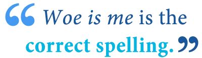 Woe Is Me vs. Whoa Is Me – Which is Correct? - Writing Explained