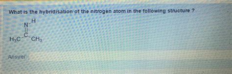 Solved What is the hybridisation of the nitrogen atom in the | Chegg.com