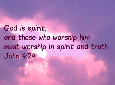 God is spirit, and those who worship him must worship in spirit and ...