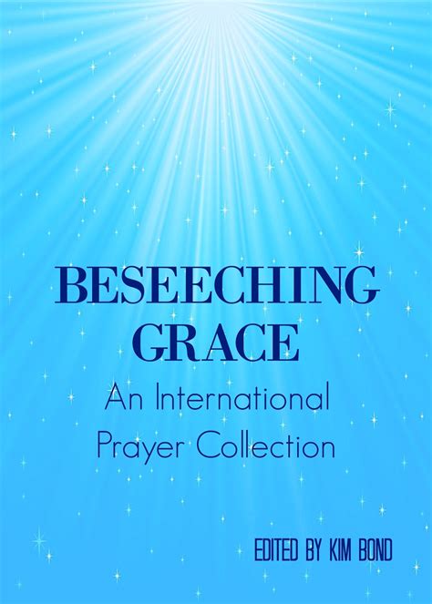 Beseeching Grace: An International Prayer Collection by Kim Bond ...