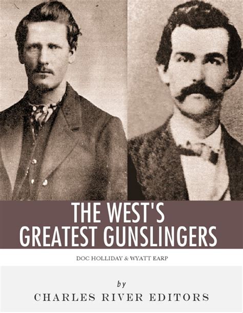 Wyatt Earp & Doc Holliday: The West's Greatest Gunslingers eBook by Charles River Editors - EPUB ...