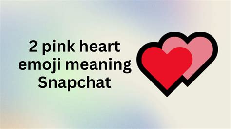 2 pink heart emoji meaning Snapchat: Love - 2024